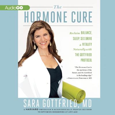 The Hormone Cure: Reclaim Balance, Sleep, Sex Drive, and Vitality Naturally with the Gottfried Protocol - Gottfried MD, Sara, and Hugo, Tara (Read by)