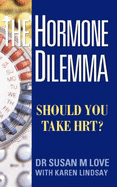 The Hormone Dilemma: Should You Take HRT? - Love, Susan M., and Lindsay, Karen