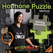 The Hormone Puzzle Method: Solving Infertility Workbook: Includes The Complete Hormone Puzzle Cookbook along with over 100 additional recipes and even holiday recipes and a complete fertility meal plan