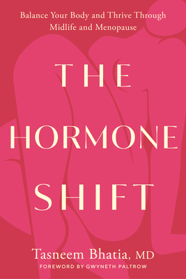 The Hormone Shift: Balance Your Body and Thrive Through Midlife and Menopause - Bhatia, Tasneem