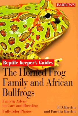 The Horned Frog Family and the African Bullfrogs - Bartlett, Richard, and Bartlett, Patricia