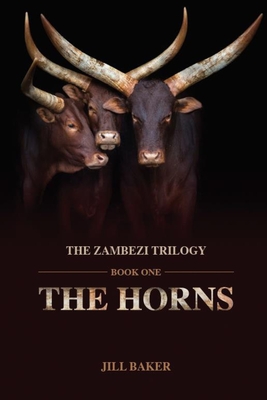 The Horns: Zambezi Trilogy: Book One - Baker, Jill