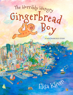 The Horribly Hungry Gingerbread Boy: A San Francisco Story - Kleven, Elisa