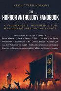 The Horror Anthology Handbook: A filmmaker's reference for making features out of shorts