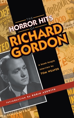 The Horror Hits of Richard Gordon (hardback) - Weaver, Tom, and Askwith, Robin (Introduction by)