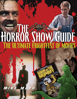 The Horror Show Guide: The Ultimate Frightfest of Movies - Mayo, Mike