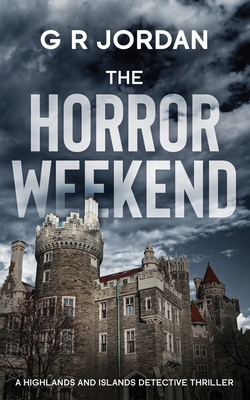 The Horror Weekend: A Highlands and Islands Detective Thriller - Jordan, G R