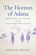 The Horrors of Adana: Revolution and Violence in the Early Twentieth Century