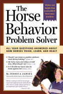 The Horse Behavior Problem Solver: All Your Questions Answered about How Horses Think, Learn, and React