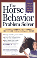The Horse Behavior Problem Solver: Your Questions Answered about How Horses Think, Learn and React - Jahiel, Jessica