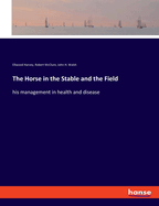 The Horse in the Stable and the Field: his management in health and disease