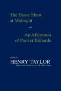 The Horse Show at Midnight and an Afternoon of Pocket Billiards: Poems