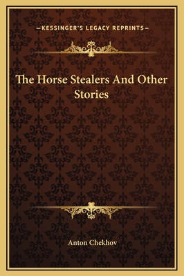 The Horse Stealers And Other Stories - Chekhov, Anton