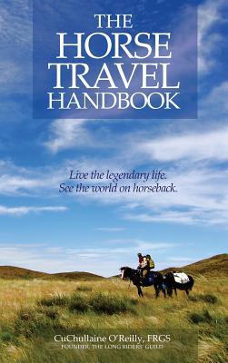 The Horse Travel Handbook - O'Reilly, CuChullaine, and Blashford-Snell, Colonel John (Foreword by)