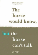 The Horse Would Know, But the Horse Can't Talk: Young Italian Artists