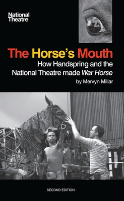 The Horse's Mouth: How Handspring and the National Theatre Made War Horse - Millar, Mervyn