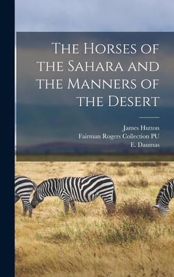 The Horses of the Sahara and the Manners of the Desert - Daumas, E 1803-1871, and Abd Al-Qadir Ibn Muhyi Al-Din, Amir O (Creator), and Hutton, James