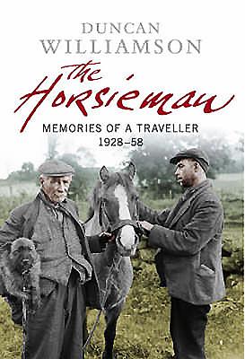 The Horsieman: Memories of a Traveller 1928-58 - Williamson, Duncan