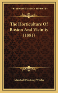 The Horticulture of Boston and Vicinity (1881)