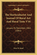 The Horticulturist and Journal of Rural Art and Rural Taste V16: January to December, 1861 (1861)