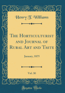 The Horticulturist and Journal of Rural Art and Taste, Vol. 30: January, 1875 (Classic Reprint)