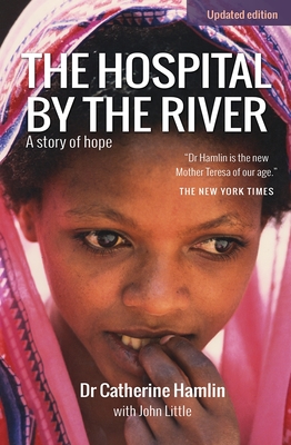 The Hospital by the River: A Story of Hope - Hamlin, Catherine, and Little, John