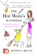 The Hot Mom's Handbook: Laugh and Feel Great from Playdate to Date Night...
