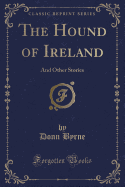 The Hound of Ireland: And Other Stories (Classic Reprint)