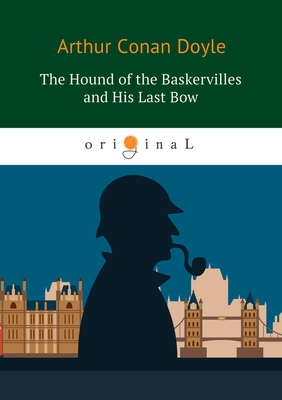 The Hound of the Baskervilles and His Last Bow - Doyle, A C