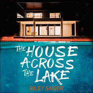 The House Across the Lake: the utterly gripping new psychological suspense thriller from the internationally bestselling author