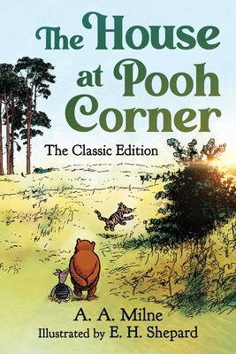The House at Pooh Corner: The Classic Edition (Winnie the Pooh Book #2) - Milne, A a, and Pereira, Diego Jourdan (Contributions by)