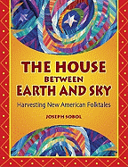 The House Between Earth and Sky: Harvesting New American Folktales