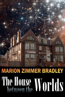 The House Between the Worlds - Bradley, Marion Zimmer