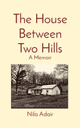 The House Between Two Hills: A Memoir