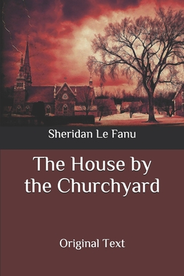The House by the Churchyard: Original Text - Fanu, Sheridan Le