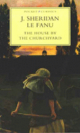 The House by the Churchyard - Fanu, Sheridan Le