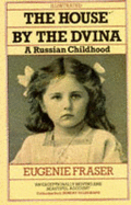 The House by the Dvina: A Russian Childhood - Fraser, Eugenie