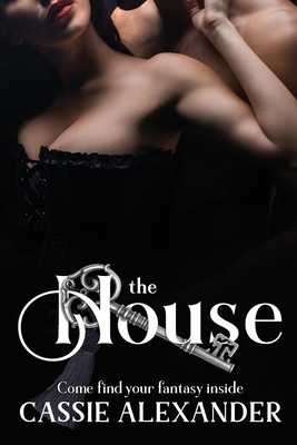 The House: Come Find Your Fantasy - Alexander, Cassie