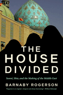 The House Divided: Sunni, Shia and the Making of the Middle East