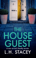 The House Guest: An addictive, gripping psychological thriller from L H Stacey