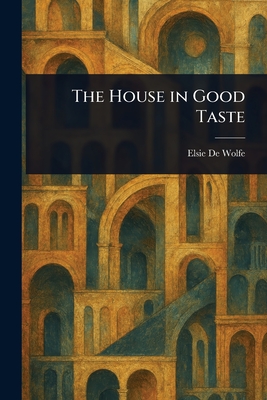 The House in Good Taste - De Wolfe, Elsie