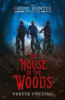 The House in the Woods: The Ghost Hunter Chronicles - Fielding, Yvette