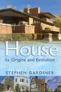 The House: Its Origins and Evolution - Gardiner, Stephen