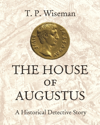 The House of Augustus: A Historical Detective Story - Wiseman, T P