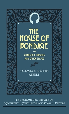 The House of Bondage: Or Charlotte Brooks and Other Slaves - Albert, Octavia V Rogers