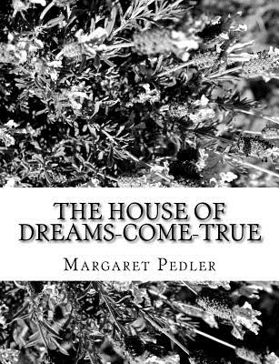 The House of Dreams-Come-True - Pedler, Margaret