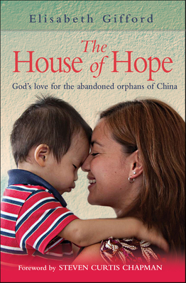 The House of Hope: God's love for the abandoned orphans of China - Gifford, Elisabeth