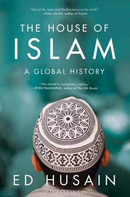 The House of Islam: A Global History - Husain, Ed