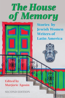 The House of Memory: Stories by Jewish Women Writers of Latin America - Agosin, Marjorie (Editor), and Rosa Horan, Elizabeth (Translated by), and Ridley, Alison (Translated by)