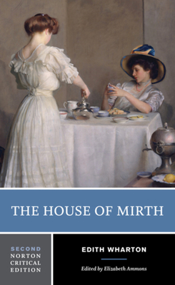 The House of Mirth: A Norton Critical Edition - Wharton, Edith, and Ammons, Elizabeth (Editor)